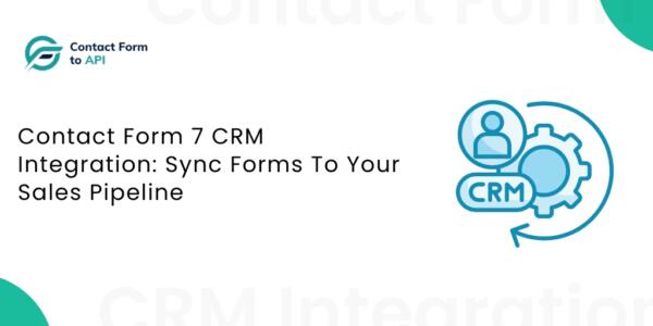 Contact Form 7 CRM Integration Sync Forms To Your Sales Pipeline