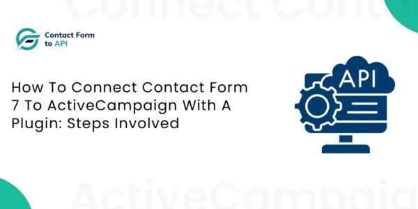 How To Connect Contact Form 7 To ActiveCampaign With A Plugin Steps Involved
