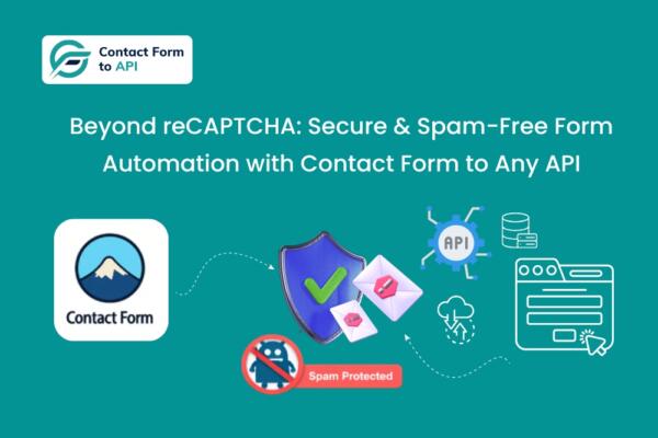 Beyond reCAPTCHA Secure & Spam-Free Form Automation with Contact Form to Any API