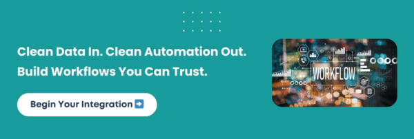 Clean Data In. Clean Automation Out. Build Workflows You Can Trust