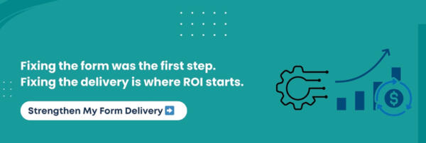 Fixing the form was the first step. Fixing the delivery is where ROI starts