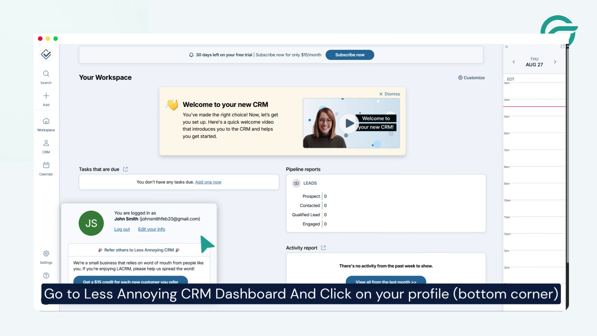 Go to Less Annoying CRM Dashboard.Click on your profile(botton corner)